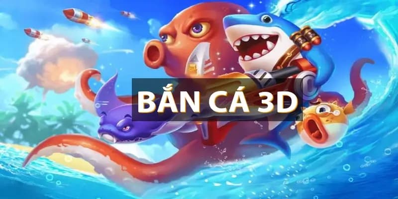 Bắn cá 3D online Bắn cá 3D online đổi thưởng hấp dẫn