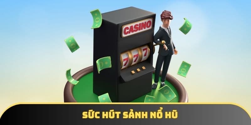 Nổ hũ Nổ hũ và sức hút nổi bật