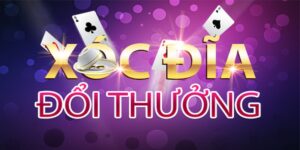 Xóc đĩa đổi thưởng online mẹo chinh phục hiệu quả